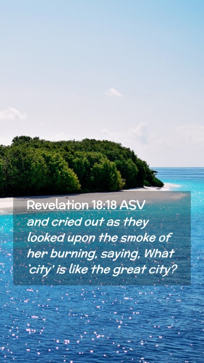 Picture 02 - Revelation 18:18 ASV Mobile Phone Wallpaper - and cried out as they looked upon the smoke of - Mobile Bible Verse Wallpaper