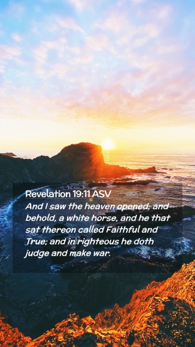 Picture 02 - Revelation 19:11 ASV Mobile Phone Wallpaper - And I saw the heaven opened; and behold, a white - Mobile Bible Verse Wallpaper
