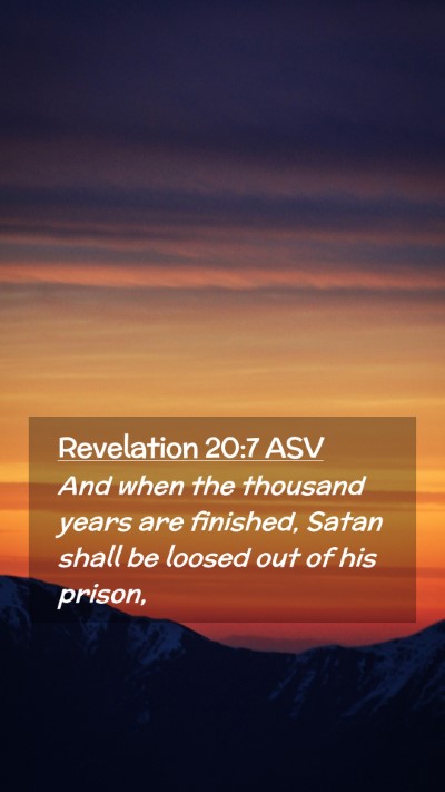 Picture 02 - Revelation 20:7 ASV Mobile Phone Wallpaper - And when the thousand years are finished, Satan - Mobile Bible Verse Wallpaper