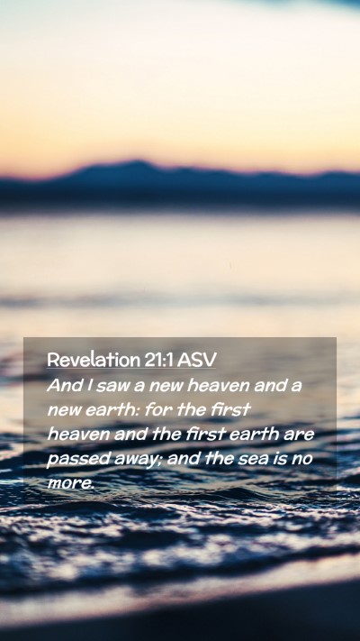 Picture 02 - Revelation 21:1 ASV Mobile Phone Wallpaper - And I saw a new heaven and a new earth: for the - Mobile Bible Verse Wallpaper