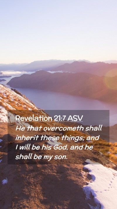 Picture 02 - Revelation 21:7 ASV Mobile Phone Wallpaper - He that overcometh shall inherit these things; - Mobile Bible Verse Wallpaper