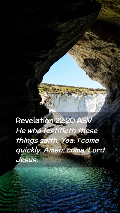 Picture 02 - Revelation 22:20 ASV Mobile Phone Wallpaper - He who testifieth these things saith, Yea: I come - Mobile Bible Verse Wallpaper