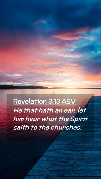 Picture 02 - Revelation 3:13 ASV Mobile Phone Wallpaper - He that hath an ear, let him hear what the Spirit - Mobile Bible Verse Wallpaper