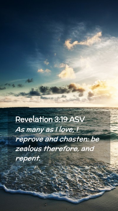 Picture 02 - Revelation 3:19 ASV Mobile Phone Wallpaper - As many as I love, I reprove and chasten: be - Mobile Bible Verse Wallpaper
