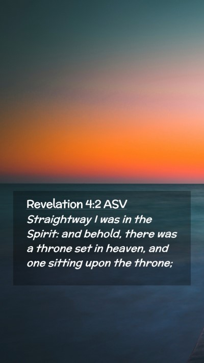 Picture 02 - Revelation 4:2 ASV Mobile Phone Wallpaper - Straightway I was in the Spirit: and behold, - Mobile Bible Verse Wallpaper