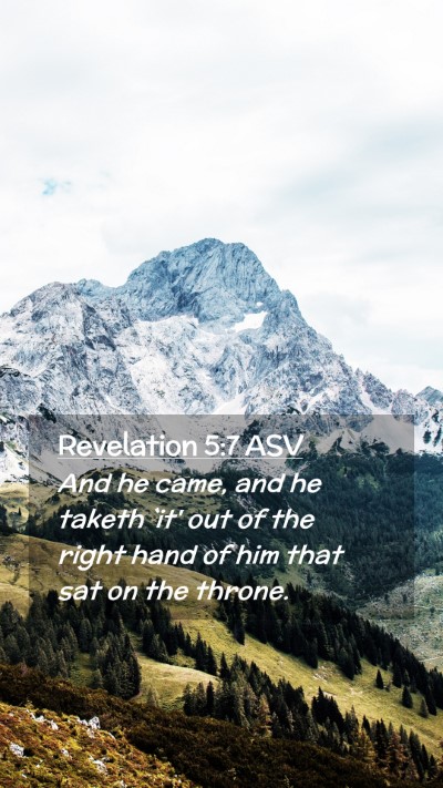 Picture 02 - Revelation 5:7 ASV Mobile Phone Wallpaper - And he came, and he taketh `it' out of the right - Mobile Bible Verse Wallpaper
