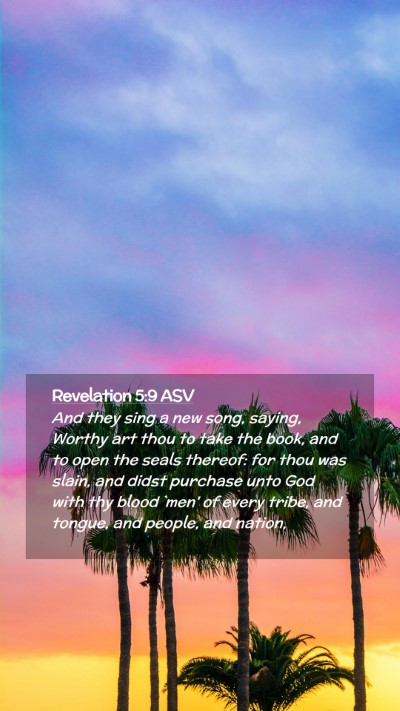 Picture 02 - Revelation 5:9 ASV Mobile Phone Wallpaper - And they sing a new song, saying, Worthy art thou - Mobile Bible Verse Wallpaper