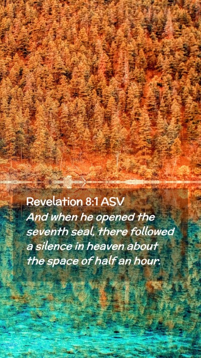 Picture 02 - Revelation 8:1 ASV Mobile Phone Wallpaper - And when he opened the seventh seal, there - Mobile Bible Verse Wallpaper
