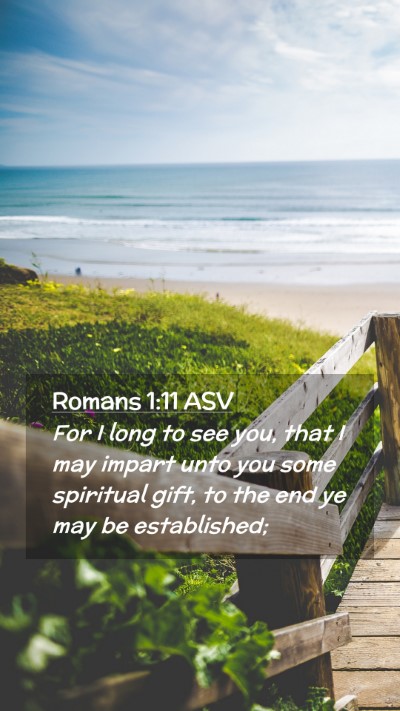 Picture 02 - Romans 1:11 ASV Mobile Phone Wallpaper - For I long to see you, that I may impart unto you - Mobile Bible Verse Wallpaper