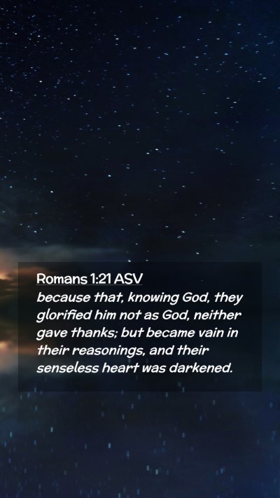 Picture 02 - Romans 1:21 ASV Mobile Phone Wallpaper - because that, knowing God, they glorified him not - Mobile Bible Verse Wallpaper