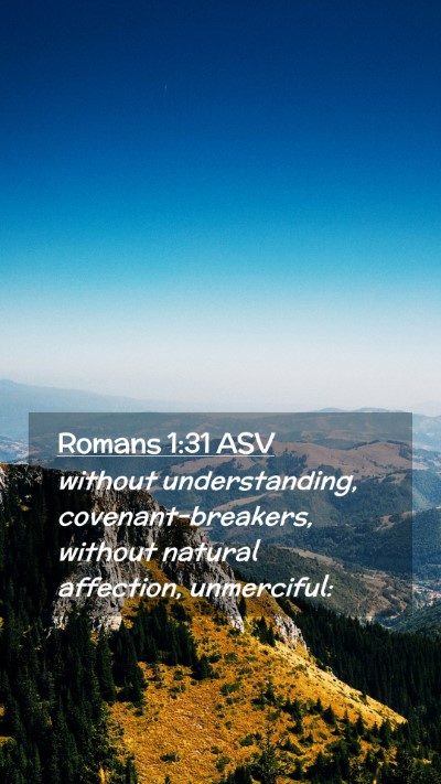 Picture 02 - Romans 1:31 ASV Mobile Phone Wallpaper - without understanding, covenant-breakers, without - Mobile Bible Verse Wallpaper