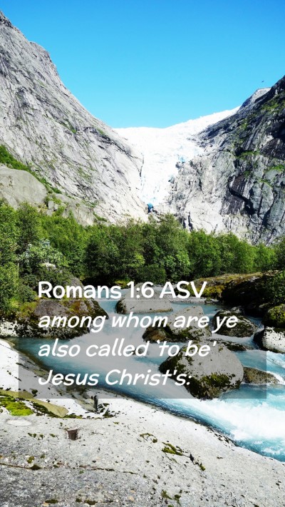 Picture 02 - Romans 1:6 ASV Mobile Phone Wallpaper - among whom are ye also called `to be' Jesus - Mobile Bible Verse Wallpaper