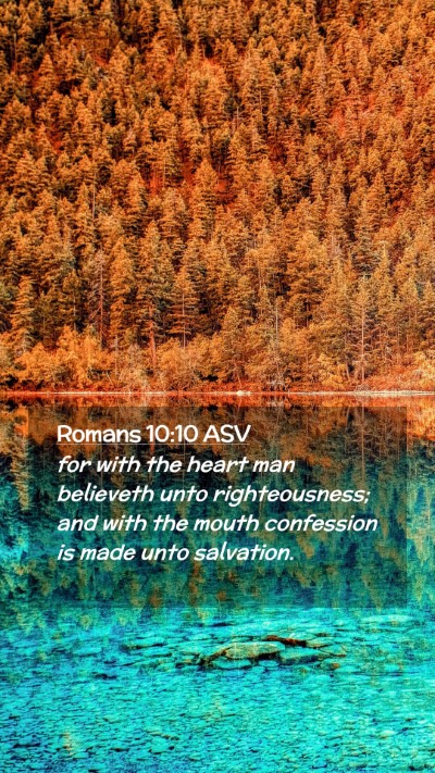 Picture 02 - Romans 10:10 ASV Mobile Phone Wallpaper - for with the heart man believeth unto - Mobile Bible Verse Wallpaper