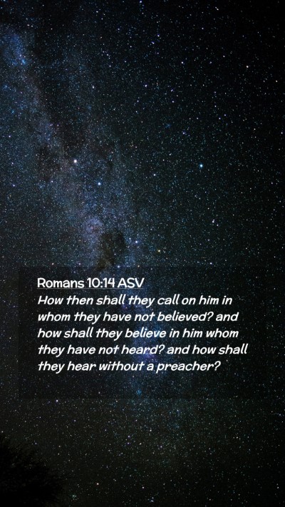 Picture 02 - Romans 10:14 ASV Mobile Phone Wallpaper - How then shall they call on him in whom they have - Mobile Bible Verse Wallpaper