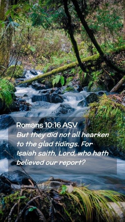 Picture 02 - Romans 10:16 ASV Mobile Phone Wallpaper - But they did not all hearken to the glad tidings. - Mobile Bible Verse Wallpaper