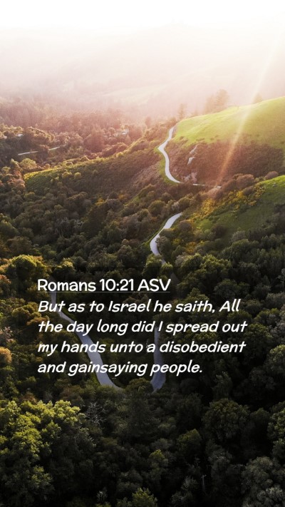 Picture 02 - Romans 10:21 ASV Mobile Phone Wallpaper - But as to Israel he saith, All the day long did I - Mobile Bible Verse Wallpaper