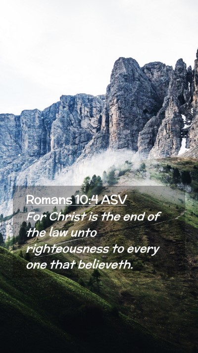 Picture 02 - Romans 10:4 ASV Mobile Phone Wallpaper - For Christ is the end of the law unto - Mobile Bible Verse Wallpaper