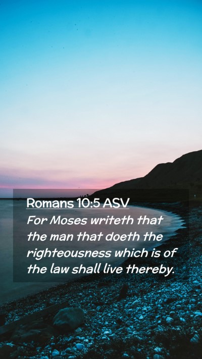 Picture 02 - Romans 10:5 ASV Mobile Phone Wallpaper - For Moses writeth that the man that doeth the - Mobile Bible Verse Wallpaper