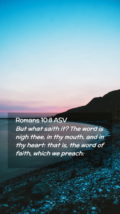 Picture 02 - Romans 10:8 ASV Mobile Phone Wallpaper - But what saith it? The word is nigh thee, in thy - Mobile Bible Verse Wallpaper