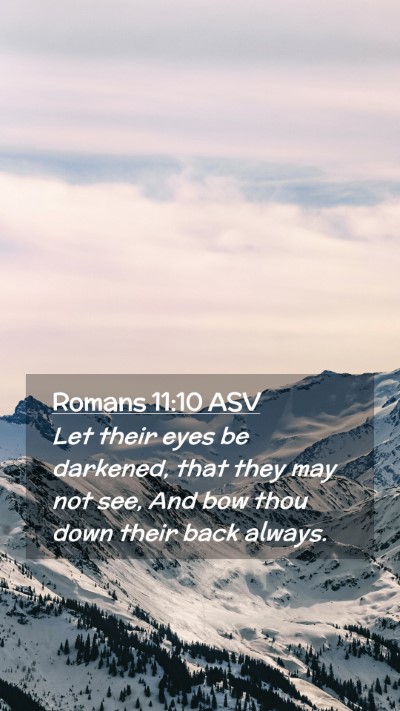 Picture 02 - Romans 11:10 ASV Mobile Phone Wallpaper - Let their eyes be darkened, that they may not - Mobile Bible Verse Wallpaper