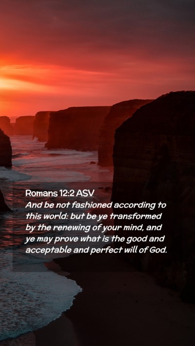 Picture 02 - Romans 12:2 ASV Mobile Phone Wallpaper - And be not fashioned according to this world: but - Mobile Bible Verse Wallpaper