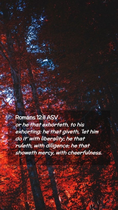 Picture 02 - Romans 12:8 ASV Mobile Phone Wallpaper - or he that exhorteth, to his exhorting: he that - Mobile Bible Verse Wallpaper