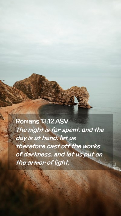 Picture 02 - Romans 13:12 ASV Mobile Phone Wallpaper - The night is far spent, and the day is at hand: - Mobile Bible Verse Wallpaper