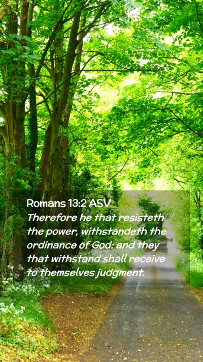Picture 02 - Romans 13:2 ASV Mobile Phone Wallpaper - Therefore he that resisteth the power, - Mobile Bible Verse Wallpaper