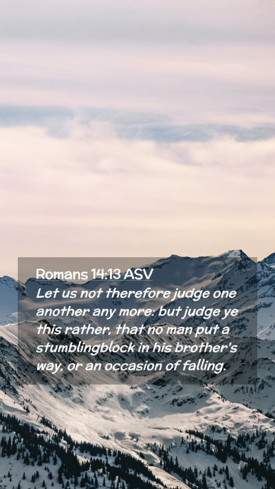 Picture 02 - Romans 14:13 ASV Mobile Phone Wallpaper - Let us not therefore judge one another any more: - Mobile Bible Verse Wallpaper