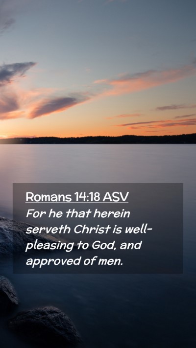 Picture 02 - Romans 14:18 ASV Mobile Phone Wallpaper - For he that herein serveth Christ is - Mobile Bible Verse Wallpaper