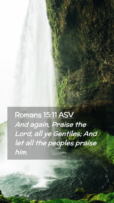Picture 02 - Romans 15:11 ASV Mobile Phone Wallpaper - And again, Praise the Lord, all ye Gentiles; And - Mobile Bible Verse Wallpaper