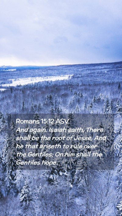 Picture 02 - Romans 15:12 ASV Mobile Phone Wallpaper - And again, Isaiah saith, There shall be the root - Mobile Bible Verse Wallpaper