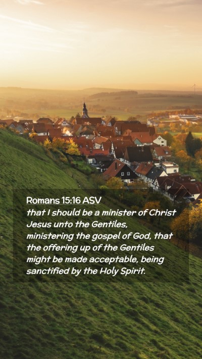 Picture 02 - Romans 15:16 ASV Mobile Phone Wallpaper - that I should be a minister of Christ Jesus unto - Mobile Bible Verse Wallpaper