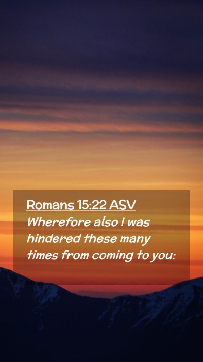Picture 02 - Romans 15:22 ASV Mobile Phone Wallpaper - Wherefore also I was hindered these many times - Mobile Bible Verse Wallpaper
