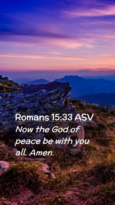 Picture 02 - Romans 15:33 ASV Mobile Phone Wallpaper - Now the God of peace be with you all. - Mobile Bible Verse Wallpaper