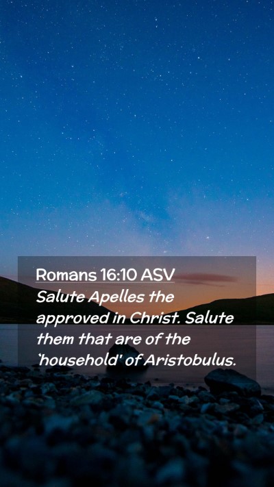 Picture 02 - Romans 16:10 ASV Mobile Phone Wallpaper - Salute Apelles the approved in Christ. Salute - Mobile Bible Verse Wallpaper