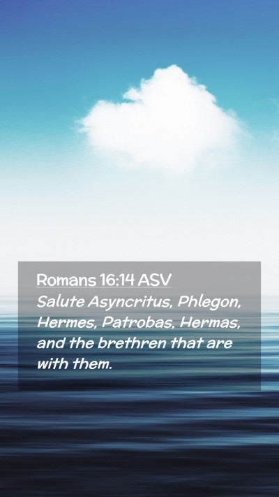 Picture 02 - Romans 16:14 ASV Mobile Phone Wallpaper - Salute Asyncritus, Phlegon, Hermes, Patrobas, - Mobile Bible Verse Wallpaper