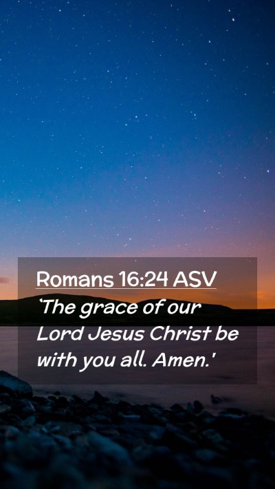 Picture 02 - Romans 16:24 ASV Mobile Phone Wallpaper - `The grace of our Lord Jesus Christ be with you - Mobile Bible Verse Wallpaper