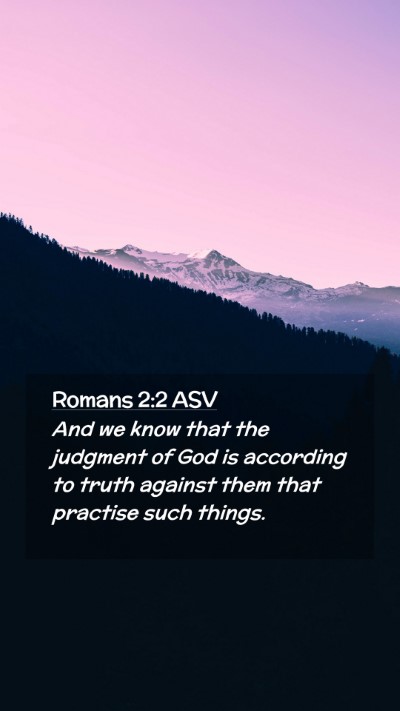 Picture 02 - Romans 2:2 ASV Mobile Phone Wallpaper - And we know that the judgment of God is according - Mobile Bible Verse Wallpaper