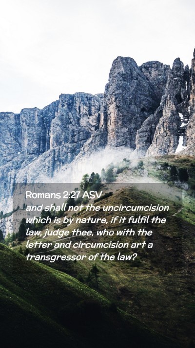 Picture 02 - Romans 2:27 ASV Mobile Phone Wallpaper - and shall not the uncircumcision which is by - Mobile Bible Verse Wallpaper