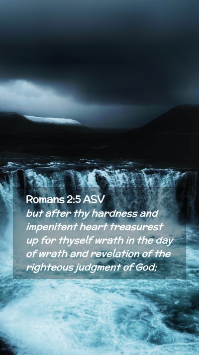 Picture 02 - Romans 2:5 ASV Mobile Phone Wallpaper - but after thy hardness and impenitent heart - Mobile Bible Verse Wallpaper