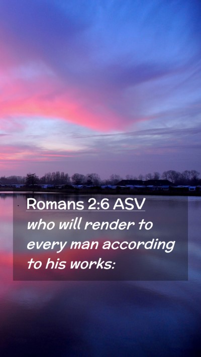 Picture 02 - Romans 2:6 ASV Mobile Phone Wallpaper - who will render to every man according to his - Mobile Bible Verse Wallpaper