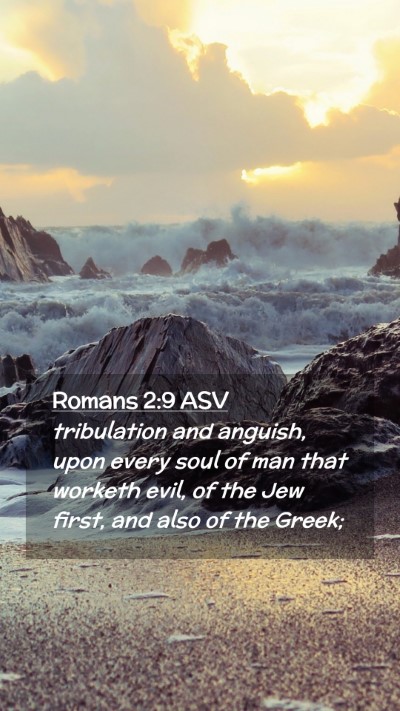 Picture 02 - Romans 2:9 ASV Mobile Phone Wallpaper - tribulation and anguish, upon every soul of man - Mobile Bible Verse Wallpaper