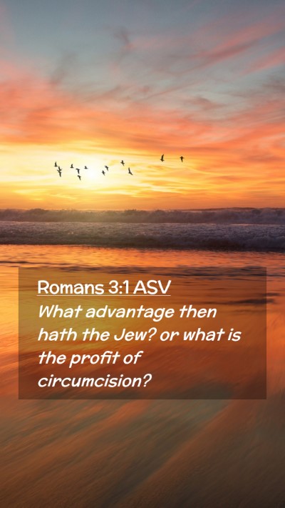 Picture 02 - Romans 3:1 ASV Mobile Phone Wallpaper - What advantage then hath the Jew? or what is the - Mobile Bible Verse Wallpaper