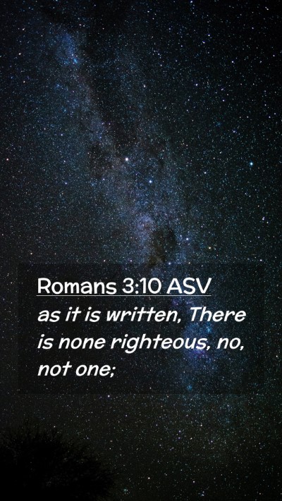 Picture 02 - Romans 3:10 ASV Mobile Phone Wallpaper - as it is written, There is none righteous, no, - Mobile Bible Verse Wallpaper
