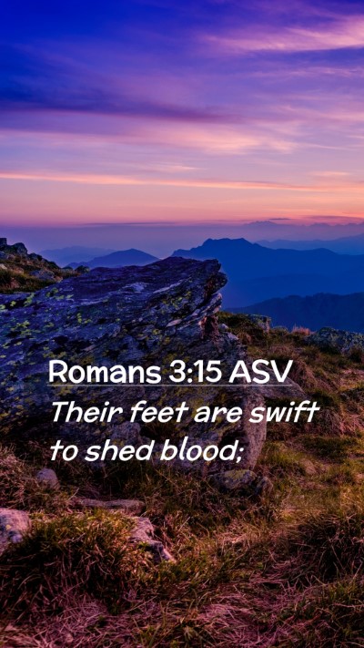 Picture 02 - Romans 3:15 ASV Mobile Phone Wallpaper - Their feet are swift to shed - Mobile Bible Verse Wallpaper