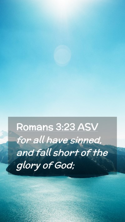 Picture 02 - Romans 3:23 ASV Mobile Phone Wallpaper - for all have sinned, and fall short of the glory - Mobile Bible Verse Wallpaper