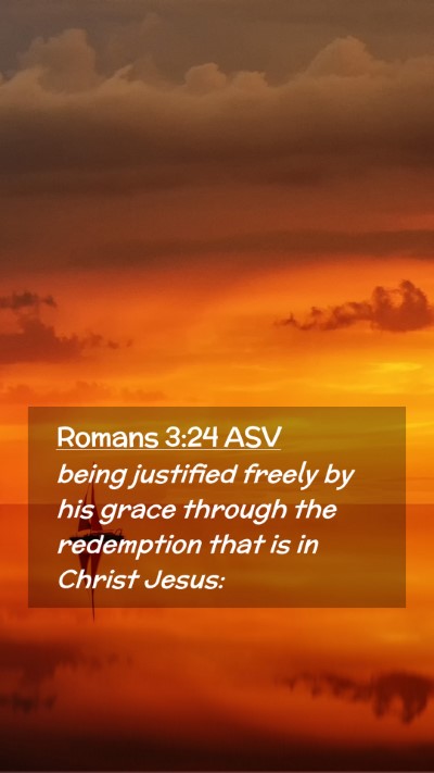 Picture 02 - Romans 3:24 ASV Mobile Phone Wallpaper - being justified freely by his grace through the - Mobile Bible Verse Wallpaper