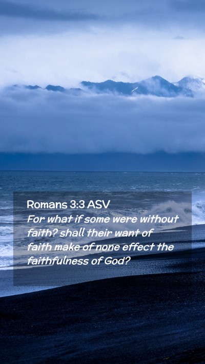 Picture 02 - Romans 3:3 ASV Mobile Phone Wallpaper - For what if some were without faith? shall their - Mobile Bible Verse Wallpaper