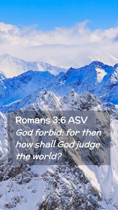 Picture 02 - Romans 3:6 ASV Mobile Phone Wallpaper - God forbid: for then how shall God judge the - Mobile Bible Verse Wallpaper